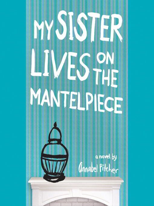 Title details for My Sister Lives on the Mantelpiece by Annabel Pitcher - Wait list